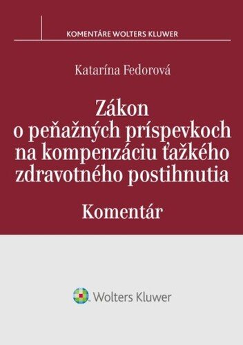 Levně Zákon o peňažných príspevkoch na kompenzáciu ťažkého zdravotného postihnutia - Katarína Fedorová