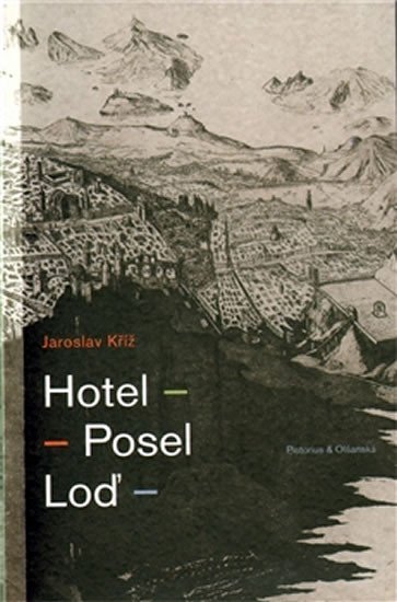 Levně Hotel - posel - loď - Jaroslav Kříž
