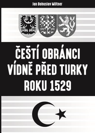 Levně Čeští obránci Vídně před Turky roku 1529 - Jan Bohuslav Miltner