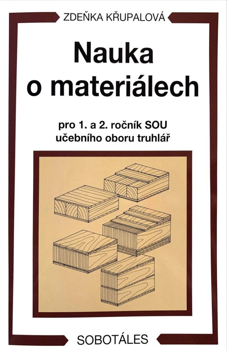 Nauka o materiálech pro 1. a 2. ročník SOU učebního oboru truhlář, 4. vydání - Zdeňka Křupalová