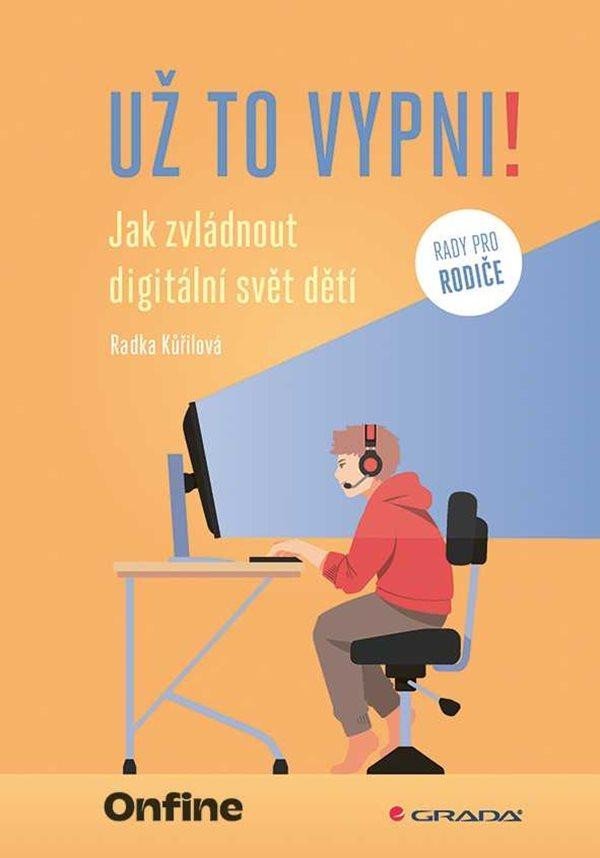 Levně Už to vypni! - Jak zvládnout digitální svět dětí - Radka Kůřilová