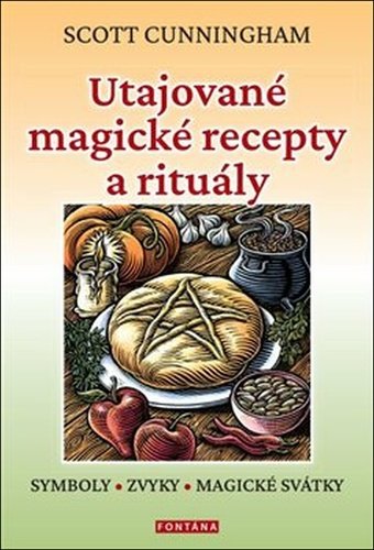 Levně Utajované magické recepty a rituály - Symboly, zvyky, magické svátky - Scott Cunningham