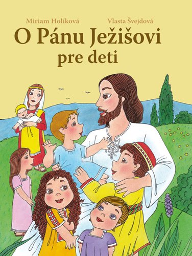 Levně O Pánu Ježišovi pre deti - Miriam Holíková; Vlasta Švejdová