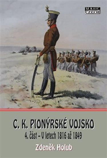 Levně C. K. Pionýrské vojsko 4. část - V letech 1816 až 1849 - Zdeněk Holub