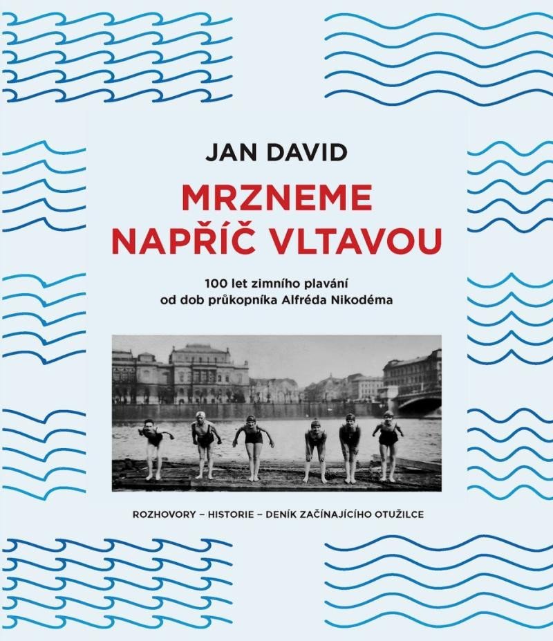 Levně Mrzneme napříč Vltavou - 100 let zimního plavání od dob průkopníka Alfréda Nikodéma - Jan David