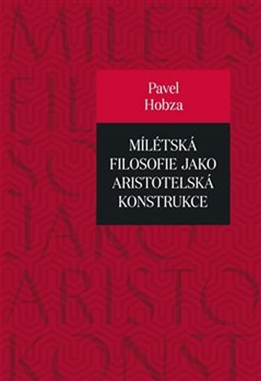 Levně Mílétská filosofie jako aristotelská konstrukce - Studie o základních pojmech a představách - Pavel Hobza