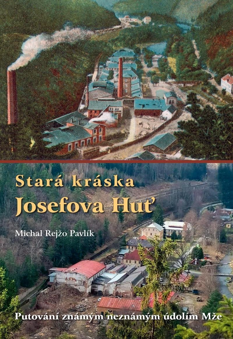 Stará kráska Josefova Huť - Putování známým neznámým údolím Mže - Michal Rejžo Pavlík