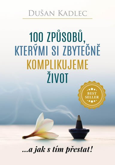 Levně 100 způsobů, kterými si zbytečně komplikujeme život - Dušan Kadlec