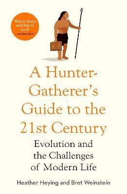 Levně A Hunter-Gatherer´s Guide to the 21st Century: Evolution and the Challenges of Modern Life - Heather Heying