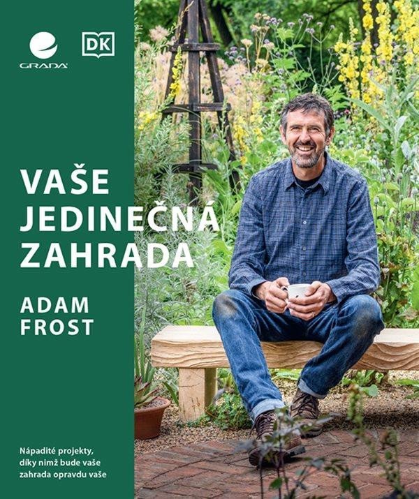 Levně Vaše jedinečná zahrada - Nápadité projekty, díky nimž bude vaše zahrada opravdu vaše - Adam Frost