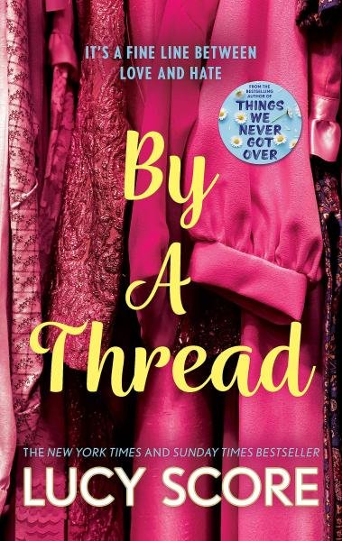 By a Thread: the must-read workplace romantic comedy from the bestselling author of Things We Never Got Over - Lucy Score