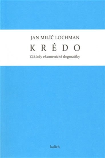 Krédo - Základy ekumenické dogmatiky - Jan Milíč Lochman