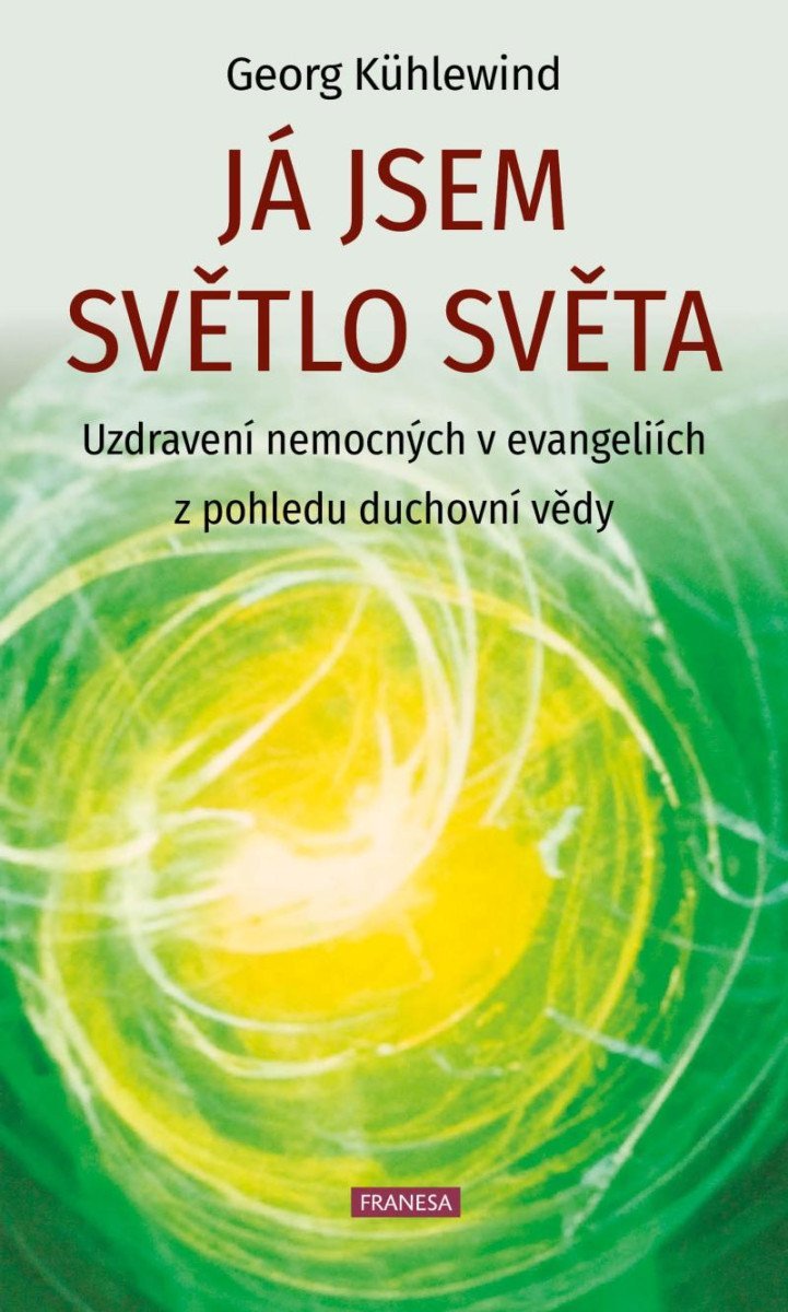 Levně Já jsem světlo světa - Uzdravení nemocných v evangeliích z pohledu duchovní vědy - Georg Kühlewind