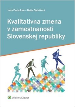 Levně Kvalitatívna zmena v zamestnanosti Slovenskej republiky - Iveta Pauhofová; Beáta Stehlíková