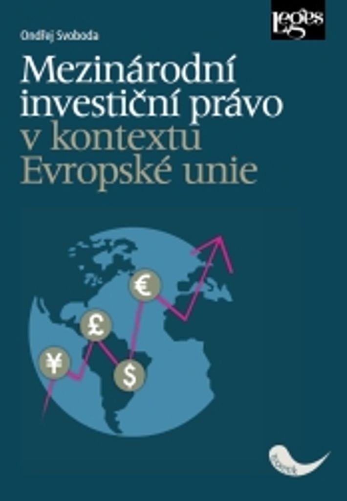 Levně Mezinárodní investiční právo v kontextu Evropské unie - Ondřej Svoboda