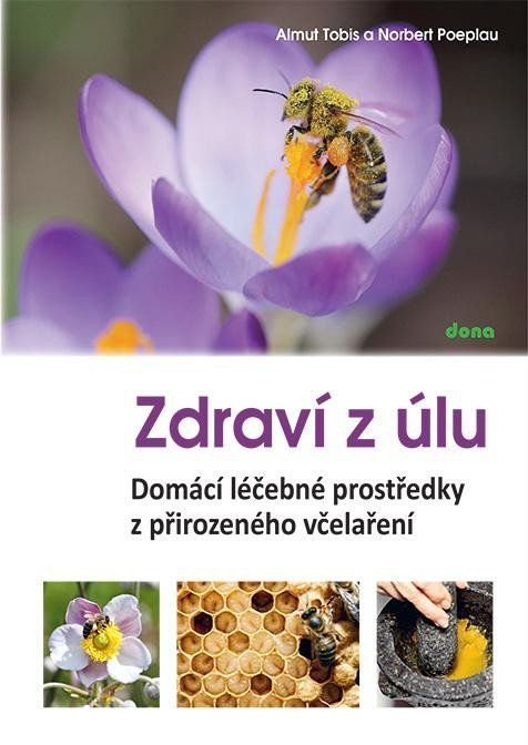 Levně Zdraví z úlů - Domácí léčebné prostředky z přirozeného včelaření - Almut Tobis