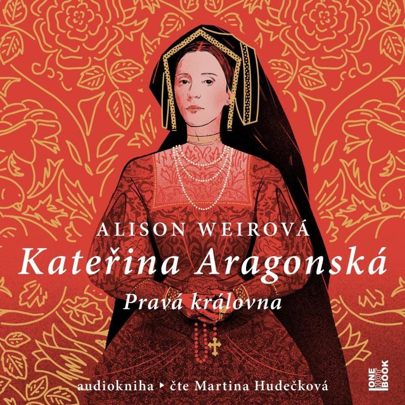 Kateřina Aragonská: Pravá královna - 3 CDmp3 (Čte Martina Hudečková) - Alison Weir