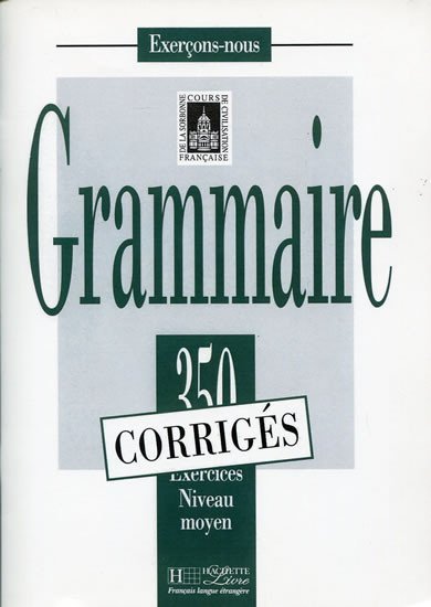 Levně Grammaire 350 Exercices Niveau moyen - Corrigés - Kolektiv autorů