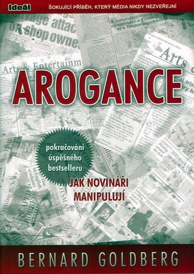 Levně Arogance (pokračování úspěšného bestselleru Jak novináři manipulují) - Bernard Goldberg