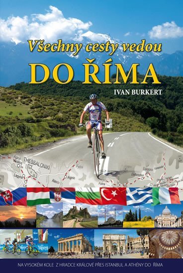 Levně Všechny cesty vedou do Říma - Na vysokém kole z Hradce Králové přes Istanbul a Athény do Říma - Ivan Burkert