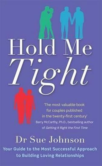 Levně Hold Me Tight : Your Guide to the Most Successful Approach to Building Loving Relationships - Sue Johnson