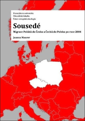 Sousedé - Migrace Poláků do Česka a Čechů do Polska po roce 2004 - Joanna Maurer