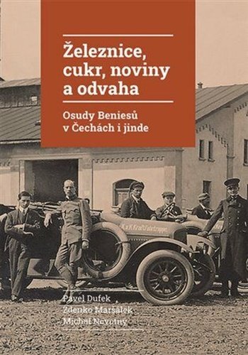 Levně Železnice, cukr, noviny a odvaha - Osudy Beniesů v Čechách i jinde - Pavel Dufek