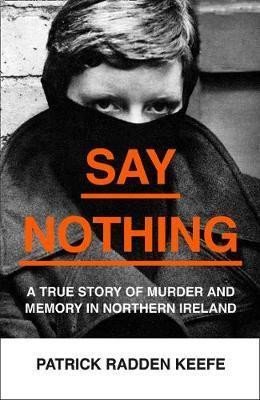 Levně Say Nothing : A True Story of Murder and Memory in Northern Ireland - Patrick Radden Keefe