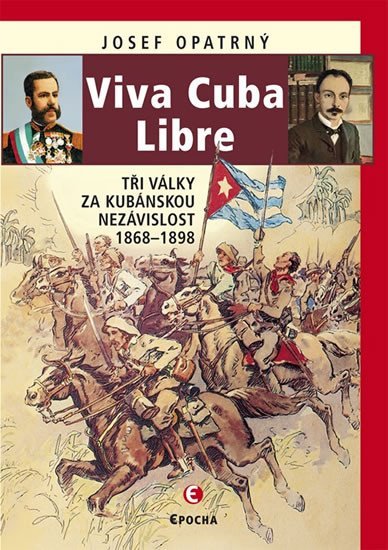 Levně Viva Cuba Libre - Tři války za kubánskou nezávislost, 1868-1898 - Josef Opatrný