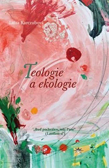 Levně Teologie a ekologie - Luisa Karczubová