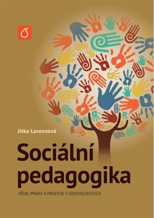 Sociální pedagogika - Věda, praxe a profese v souvislostech - Jitka Lorenzová