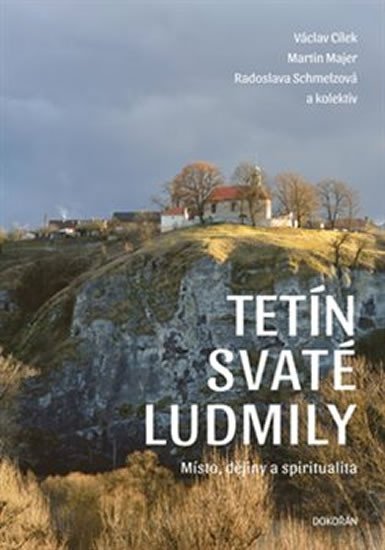 Levně Tetín svaté Ludmily - Místo, dějiny a spiritualita - Václav Cílek