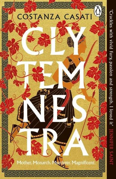 Clytemnestra: The spellbinding retelling of Greek mythology´s greatest heroine - Costanza Casati