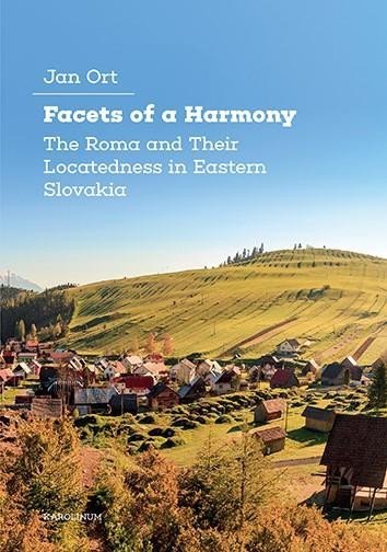 Levně Facets of a Harmony The Roma and Their Locatedness in Eastern Slovakia - Jan Ort