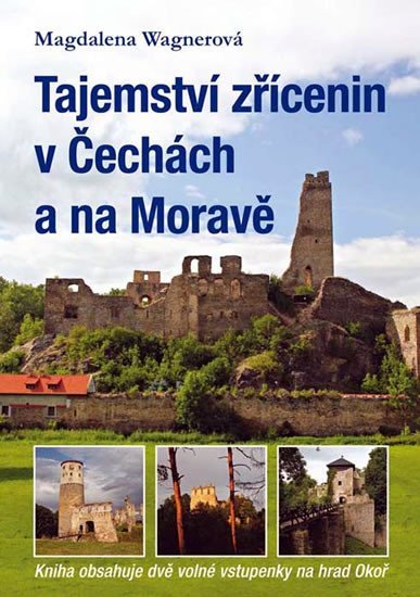 Levně Tajemství zřícenin v Čechách a na Moravě (kniha obsahuje dvě volné vstupenky na hrad Okoř) - Magdalena Wagnerová