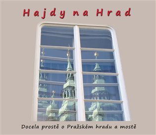 Levně Hajdy na Hrad - Docela prostě o Pražském hradu a mostě - Zdeněk Homola