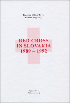 Red Cross in Slovakia 1989-1992 - Bohdan Telgársky; Katarína Čižmáriková