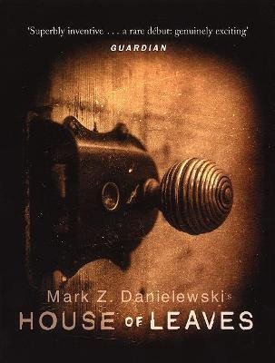 Levně House Of Leaves: the prizewinning and terrifying cult classic that will turn everything you thought you knew about life (and books!) upside down - Mark Z. Danielewski