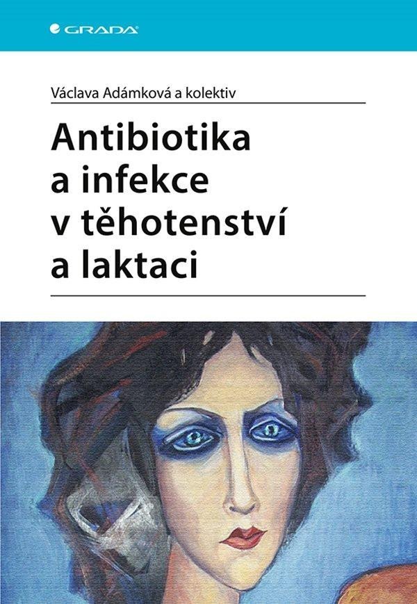 Levně Antibiotika a infekce v těhotenství a laktaci - Václava Adámková