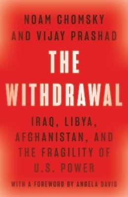 Levně The Withdrawal: Iraq, Libya, Afghanistan, and the Fragility of U.S. Power - Noam Chomsky