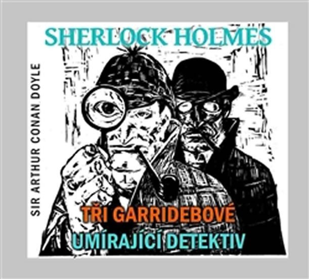 Sherlock Holmes - CD (Tři Garridebové a Umírající detektiv) - Arthur Conan Doyle
