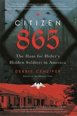 Levně Citizen 865 : The Hunt for Hitler´s Hidden Soldiers in America - Debbie Cenziper