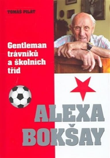 Levně Alexa Bokšay - gentleman trávníků a školních tříd - Tomáš Pilát