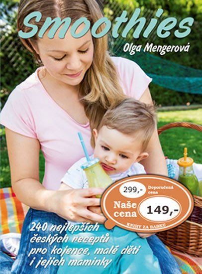 Levně Smoothies: 240 nejlepších českých receptů pro kojence, malé děti i jejich maminky - Olga Mengerová