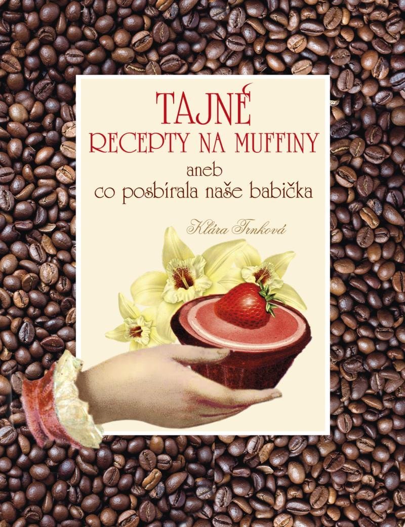 Levně Tajné recepty na muffiny aneb co posbírala naše babička - Klára Trnková