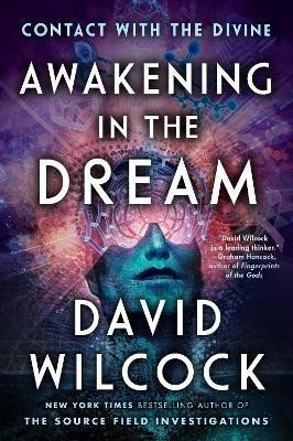 Levně Awakening In The Dream : Contact with the Divine, 1. vydání - David Wilcock