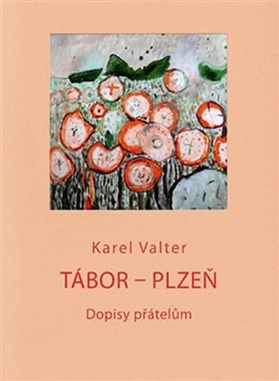 Tábor - Plzeň - Dopisy přátelům - Karel Valter