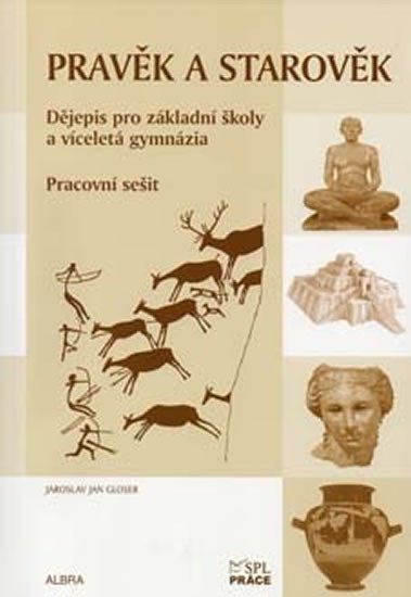 Levně Pravěk a starověk - Pracovní sešit (Dějepis pro ZŠ a vícel. gymnázia) RVP - Jaroslav Jan Gloser