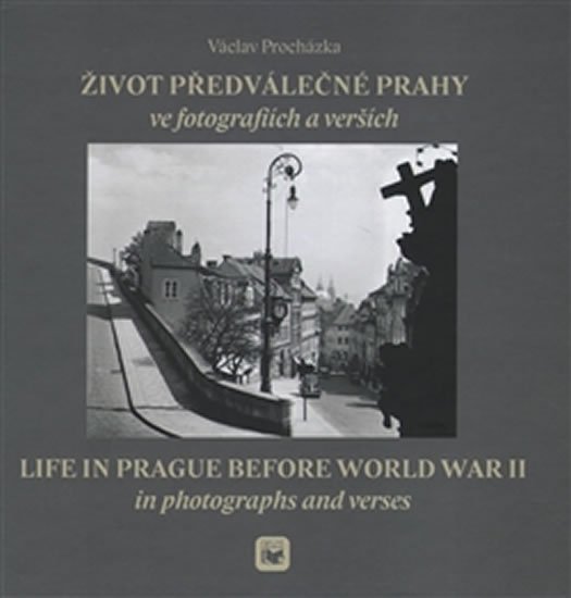 Život předválečné Prahy ve fotografiích a verších / Life in Prague before World War II in photographs and verses - Václav Procházka