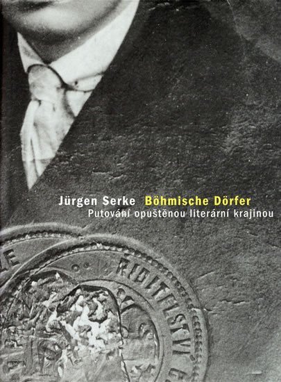 Levně Böhmische Dörfer: Putování opuštěnou literární krajinou - Jürgen Serke